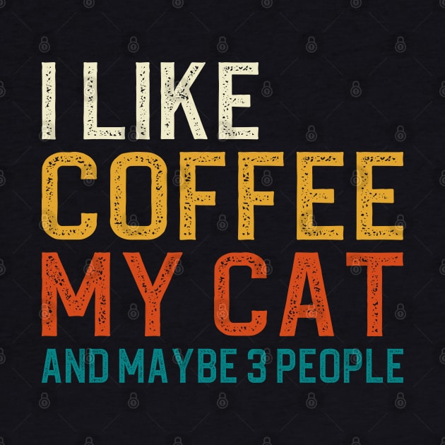 I Like Coffee My Cat And Maybe 3 People by DragonTees